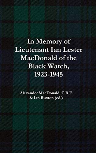 In Memory of Lieutenant Ian Lester MacDonald of the Black Watch, 1923-1945