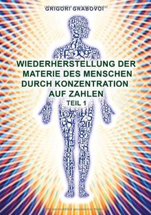 Wiederherstellung der Materie des Menschen durch Konzentration auf Zahlen: Teil 1