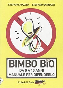 Bimbo bio. Da 0 a 10 anni. Manuale per difenderlo