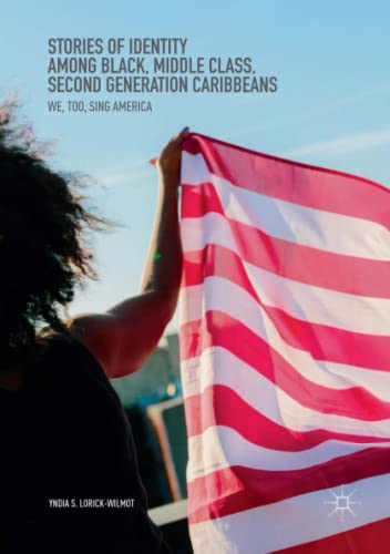 Stories of Identity among Black, Middle Class, Second Generation Caribbeans: We, Too, Sing America