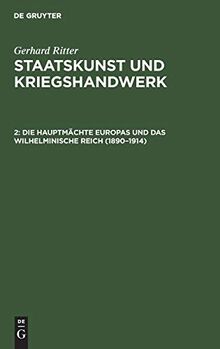 "Staatskunst und Kriegshandwerk. Das Problem des ""Militarismus"" in Deutschland": Die Hauptmächte Europas und das wilhelminische Reich (1890–1914)