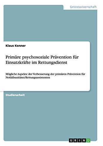 Primäre psychosoziale Prävention für Einsatzkräfte im Rettungsdienst: Mögliche Aspekte der Verbesserung der primären Prävention für Notfallsanitäter/Rettungsassistenten