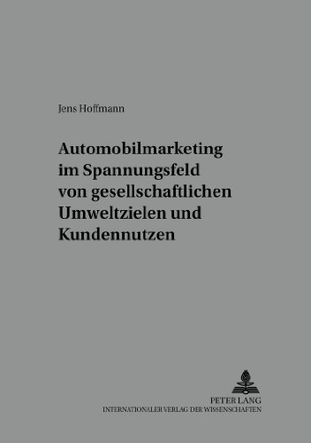 Automobilmarketing im Spannungsfeld von gesellschaftlichen Umweltzielen und Kundennutzen (Markt und Konsum)