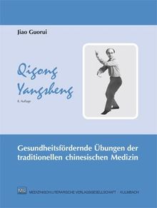 Qigong Yangsheng: Gesundheitsfördernde Übungen der traditionellen chinesischen Medizin