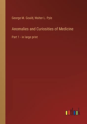 Anomalies and Curiosities of Medicine: Part 1 - in large print
