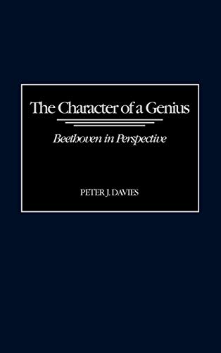 The Character of a Genius: Beethoven in Perspective (Contributions to the Study of Music & Dance)