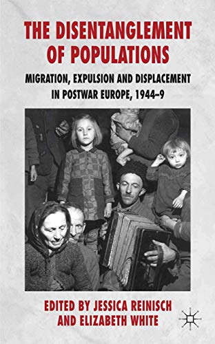 The Disentanglement of Populations: Migration, Expulsion and Displacement in postwar Europe, 1944-49