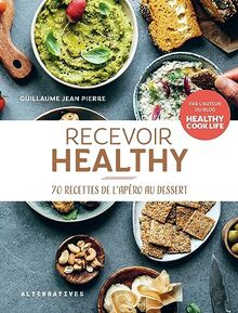 Recevoir healthy : 70 recettes de l'apéro au dessert