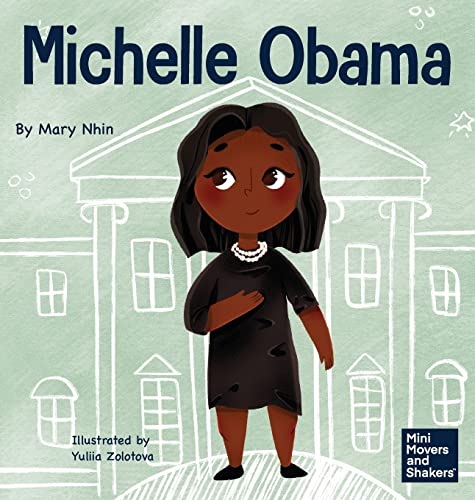 Michelle Obama: A Kid's Book About Turning Adversity into Advantage (Mini Movers and Shakers, Band 20)