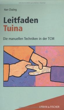 Leitfaden Tuina. Die manuellen Techniken in der TCM