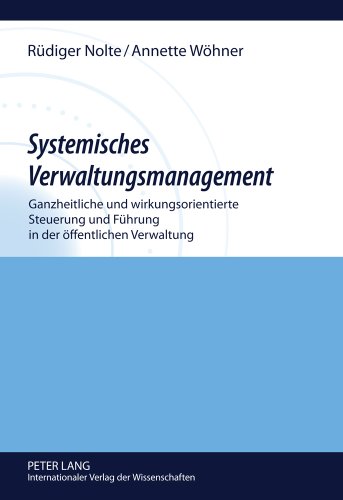 Systemisches Verwaltungsmanagement: Ganzheitliche und wirkungsorientierte Steuerung und Führung in der öffentlichen Verwaltung