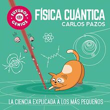 Futuros genios: Física cuántica / Future Geniuses. Quantum Physics: La ciencia explicada a los más pequeños von Pazos, Carlos  | Buch | Zustand sehr gut