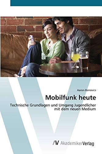 Mobilfunk heute: Technische Grundlagen und Umgang Jugendlicher mit dem neuen Medium