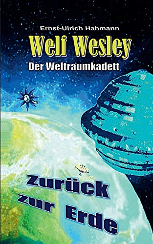 Welf Wesley - Der Weltraumkadett: Zurück zur Erde