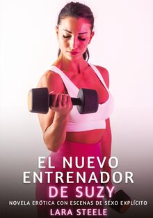El Nuevo Entrenador de Suzy: Novela Erótica con Escenas de Sexo