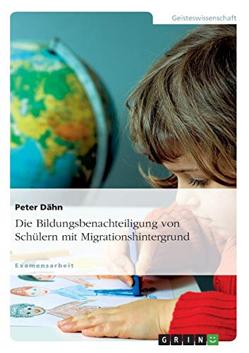 Die Bildungsbenachteiligung von Schülern mit Migrationshintergrund