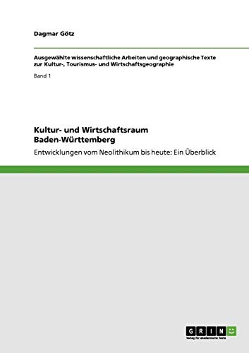 Kultur- und Wirtschaftsraum Baden-Württemberg: Entwicklungen vom Neolithikum bis heute: Ein Überblick