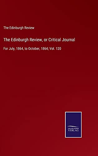 The Edinburgh Review, or Critical Journal: For July, 1864, to October, 1864; Vol. 120
