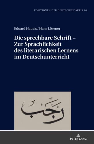 Die sprechbare Schrift – Zur Sprachlichkeit des literarischen Lernens im Deutschunterricht (Positionen der Deutschdidaktik: Theorie und Empirie, Band 16)