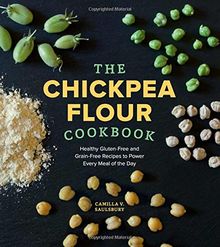 The Chickpea Flour Cookbook: Healthy Gluten-Free and Grain-Free Recipes to Power Every Meal of the Day