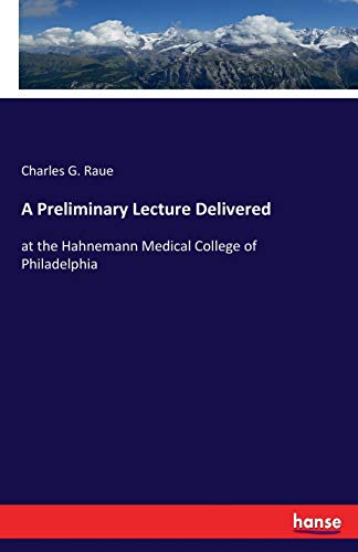 A Preliminary Lecture Delivered: at the Hahnemann Medical College of Philadelphia