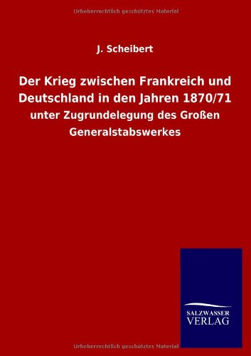 Der Krieg zwischen Frankreich und Deutschland in den Jahren 1870/71: unter Zugrundelegung des Großen Generalstabswerkes