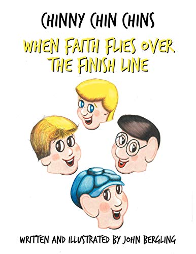 When Faith Flies Over the Finish Line: Chinny Chin Chins-The Series-Book #1