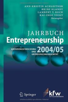 Jahrbuch Entrepreneurship 2004/05: Gründungsforschung und Gründungsmanagement: Grundungsforschung Und Grundungsmanagement