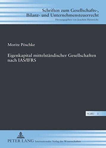 Eigenkapital mittelständischer Gesellschaften nach IAS/IFRS (Schriften zum Gesellschafts-, Bilanz- und Unternehmensteuerrecht)