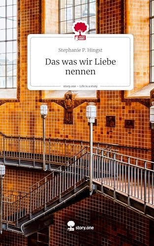 Das was wir Liebe nennen. Life is a Story - story.one