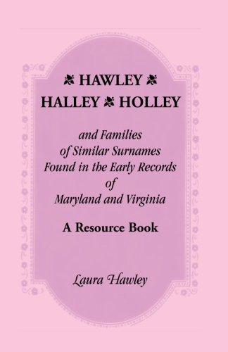 Hawley, Halley, Holley And Families Of Similar Surnames Found In The Early Recor