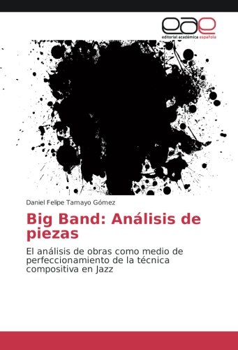 Big Band: Análisis de piezas: El análisis de obras como medio de perfeccionamiento de la técnica compositiva en Jazz