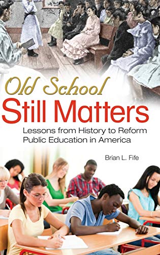 Old School Still Matters: Lessons from History to Reform Public Education in America