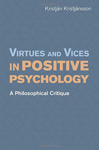 Virtues and Vices in Positive Psychology: A Philosophical Critique