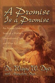 A Promise Is A Promise: An Almost Unbelievable Story of a Mother's Unconditional Love: An Almost Unbelieveable Story of a Mother's Unconditional Love and What It Can Teach Us