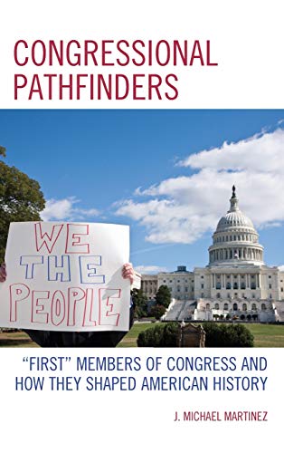 Congressional Pathfinders: First Members of Congress and How They Shaped American History