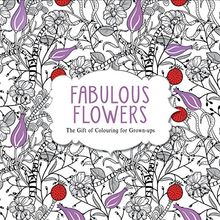 Fabulous Flowers: The Gift of Colouring for Grown-ups (Creative Colouring/Grown Ups)