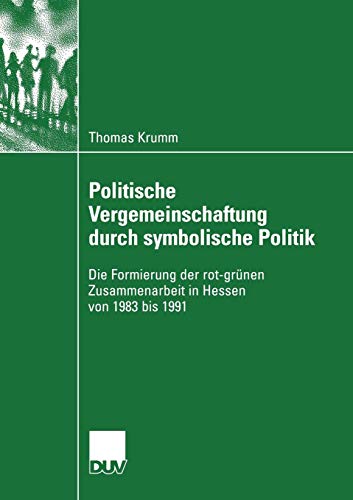 Politische Vergemeinschaftung durch Symbolische Politik: Die Formierung der Rot-grünen Zusammenarbeit in Hessen von 1983 bis 1991 (Sozialwissenschaft) (German Edition)