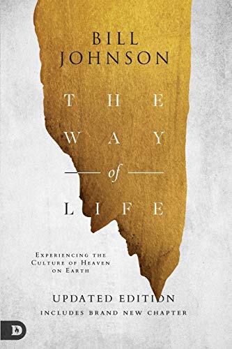 Bill Johnson The Way Of Life, Experiencing The Culture Of Heaven On Earth