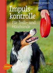 Impulskontrolle für Treib- und Hütehunde: Für mehr Gelassenheit im Alltag