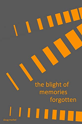 the blight of memories forgotten