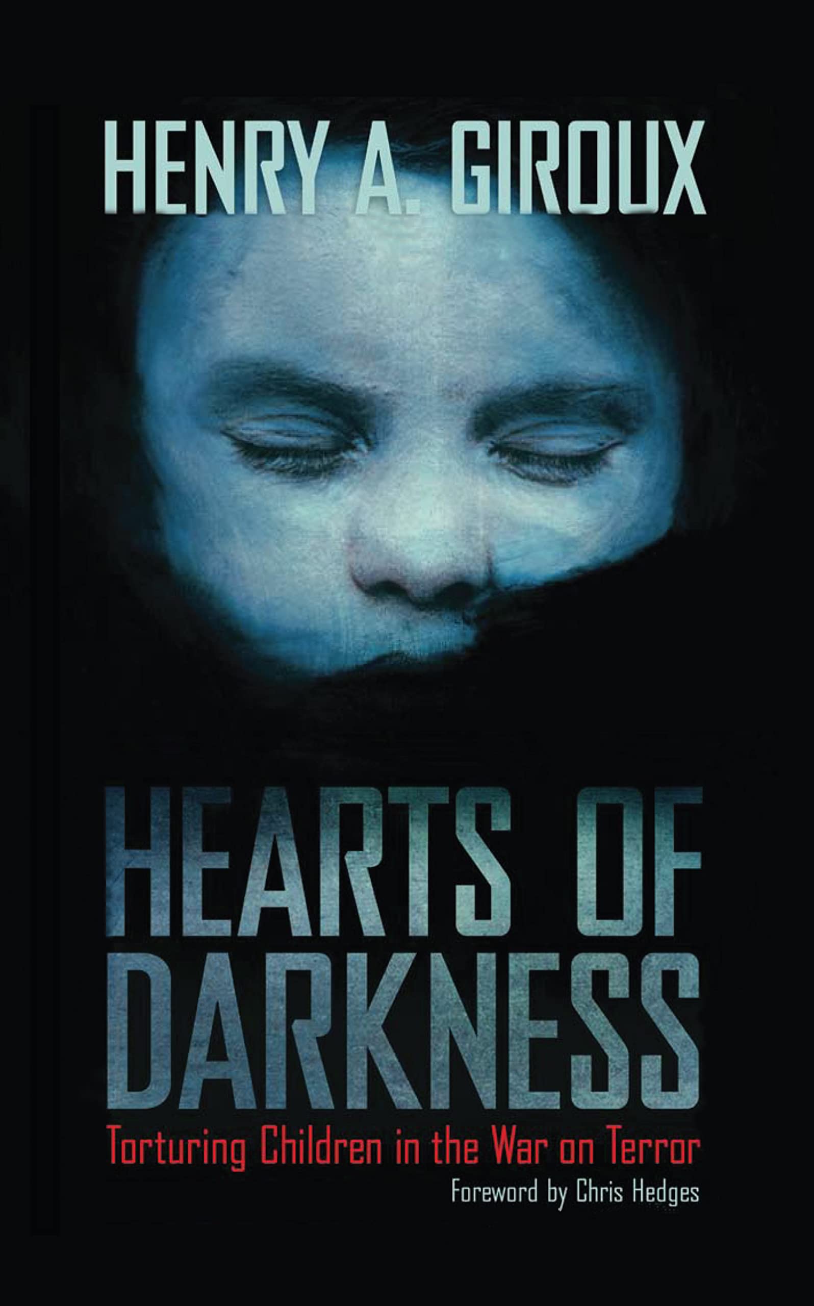 Hearts of Darkness: Torturing Children in the War on Terror (The Radical Imagination Series)