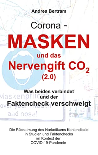Corona - Masken und das Nervengift CO2 (2.0): Was beides verbindet und der Faktencheck verschweigt