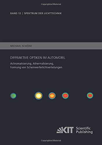 Diffraktive Optiken im Automobil - Achromatisierung, Athermalisierung, Formung von Scheinwerferlichtverteilungen (Spektrum der Lichttechnik)