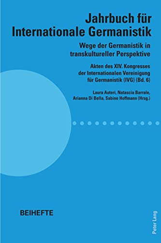 Wege der Germanistik in transkultureller Perspektive: Akten des XIV. Kongresses der Internationalen Vereinigung für Germanistik (IVG) (Bd. 6) - Jahrbuch für Internationale Germanistik - Beihefte
