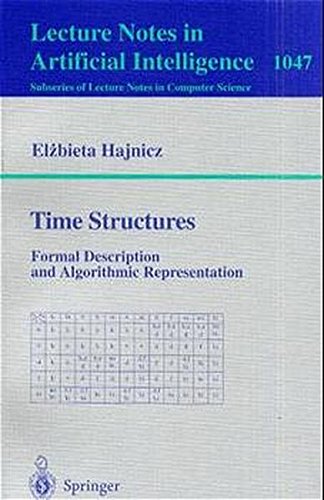 Time Structures: Formal Description and Algorithmic Representation (Lecture Notes in Computer Science)