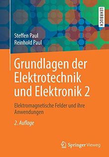 Grundlagen der Elektrotechnik und Elektronik 2: Elektromagnetische Felder und ihre Anwendungen