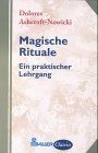 Magische Rituale. Ein praktischer Lehrgang