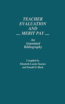 Teacher Evaluation and Merit Pay: An Annotated Bibliography (Bibliographies and Indexes in Education, Band 2)