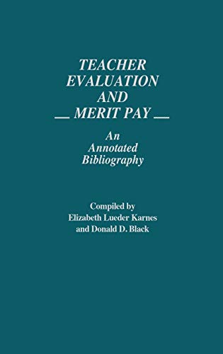 Teacher Evaluation and Merit Pay: An Annotated Bibliography (Bibliographies and Indexes in Education, Band 2)